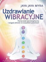 Uzdrawianie wibracyjne poznaj swój typ energetyczny i osiągnij zdrowie na wszystkich poziomach