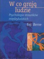 W co grają ludzie psychologia stosunków międzyludzkich wyd. 5