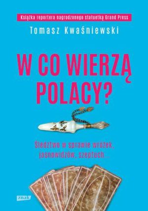 W co wierzą Polacy śledztwo w sprawie wróżek jasnowidzów szeptuch