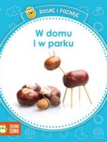 W domu i w parku rosnę i poznaję