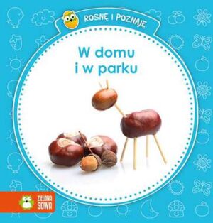 W domu i w parku rosnę i poznaję