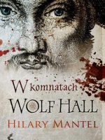 W komnatach Wolf Hall. Tomasz Cromwell. Tom 1