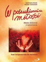 W poszukiwaniu miłości między bliskością a samotnością bajki terapeutyczne dla dorosłych