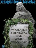 W zakątku cmentarza czyli koniec wieczności