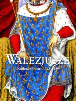 Walezjusze. Królowie Francji 1328-1589