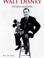 Walt Disney potęga marzeń biografia