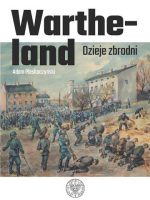 Wartheland. Dzieje zbrodni