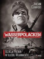 Wasserpolacken. Relacja Polaka w służbie Wehrmachtu wyd. 2018