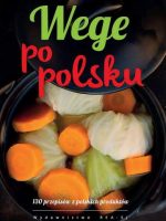 Wege po polsku 130 przepisów z polskich produktów