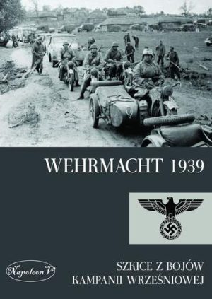 Wehrmacht 1939. Szkice z bojów Kampanii wrześniowej