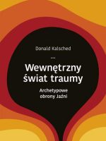 Wewnętrzny świat traumy archetypowe obrony jaźni