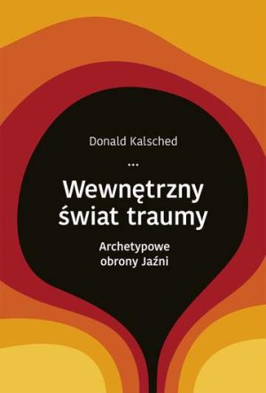 Wewnętrzny świat traumy archetypowe obrony jaźni