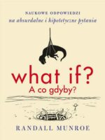 What if a co gdyby naukowe odpowiedzi na absurdalne i hipotetyczne pytania