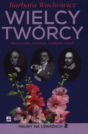 Wielcy Twórcy. Moniuszko, Conrad, Shakespeare i inni