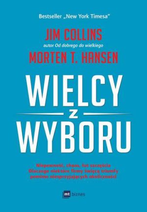 Wielcy z wyboru niepewność chaos łut szczęścia dlaczego niektóre firmy święcą triumfy pomimo niesprzyjających okoliczności