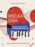 Wielka gra. Rzecz o Konkursach Chopinowskich