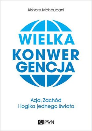 Wielka konwergencja azja zachód i logika jednego świata