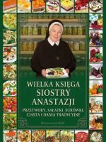 Wielka księga siostry anastazji przetwory sałatki surówki ciasta i dania tradycyjne