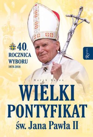 Wielki pontyfikat świętego jana pawła 2