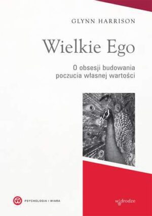 Wielkie ego o obsesji budowania własnej wartości