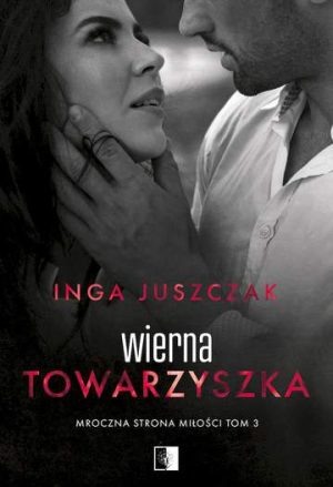 Wierna towarzyszka. Mroczna strona miłości. Tom 3