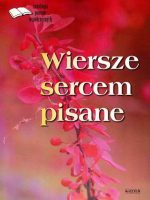 Wiersze sercem pisane antologia poetów współczesnych Tom 1