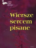 Wiersze sercem pisane antologia poetów współczesnych Tom 2