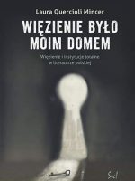 Więzienie było moim domem. Więzienie i instytucje totalne w literaturze polskiej