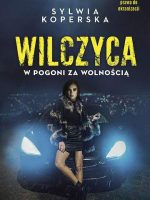 Wilczyca. W pogoni za wolnością