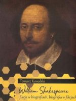 William Shakespeare. Fikcja w biografiach, biografia w fikcjach