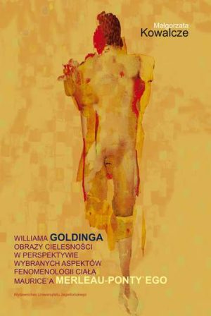 Williama Goldinga obrazy cielesności w perspektywie wybranych aspektów fenomenologii ciała Maurice’a Merleau-Ponty’ego
