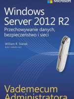 Windows Server 2012 R2. Przechowywanie danych, bezpieczeństwo i sieci. Vademecum administratora