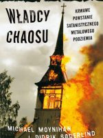 Władcy chaosu krwawe powstanie satanistycznego metalowego podziemia wyd. 2