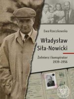 Władysław Siła-Nowicki. Żołnierz i konspirator 1939–1956