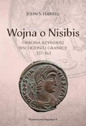 Wojna o Nisibis. Obrona rzymskiej wschodniej granicy 337-363