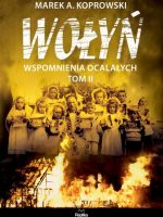 Wołyń wspomnienia ocalałych Tom 2