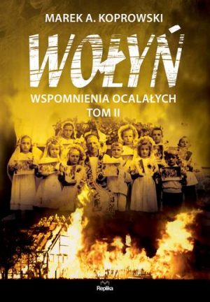 Wołyń wspomnienia ocalałych Tom 2