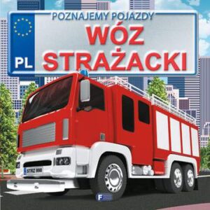 Wóz strażacki. Poznajemy pojazdy wyd. 3