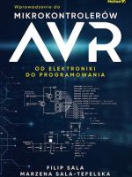 Wprowadzenie do mikrokontrolerów AVR. Od elektroniki do programowania