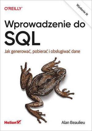 Wprowadzenie do SQL. Jak generować, pobierać i obsługiwać dane wyd. 3