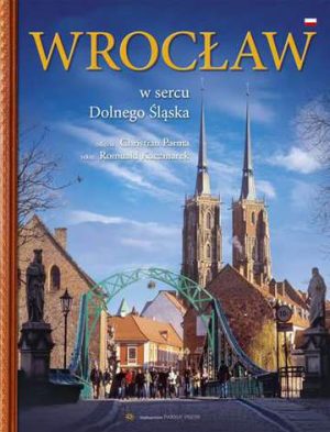 Wrocław w sercu dolnego śląska