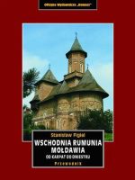 Wschodnia Rumunia, Mołdawia od Karpat do Dniestru. Przewodnik krajoznawczy