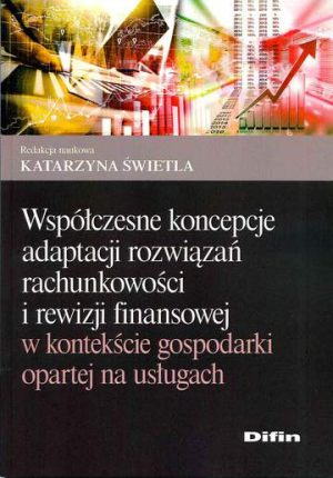 Współczesne koncepcje adaptacji rozwiązań rachunkowości i rewizji finansowej w kontekście gospodarki opartej na usługach