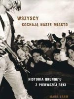 Wszyscy kochają nasze miasto historia grungeu z pierwszej ręki