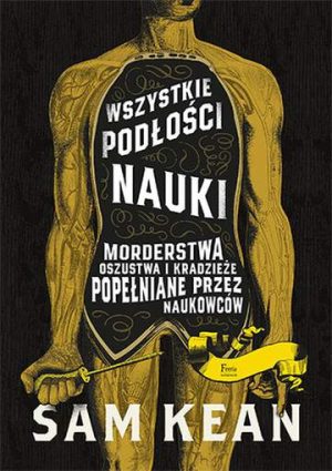 Wszystkie podłości nauki. Morderstwa, oszustwa i kradzieże popełniane przez naukowców