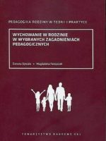 Wychowanie w rodzinie w wybranych zagadnieniach pedagogicznych