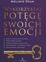 Wykorzystaj potęgę swoich emocji. Proste i skuteczne techniki Prawa Przyciągania, które wyzwolą praktyczną kreatywność i ochronią przed negatywnymi wpływami