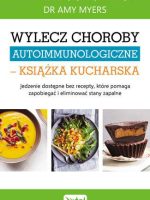 Wylecz choroby autoimmunologiczne książka kucharska jedzenie dostępne bez recepty które pomaga zapobiegać i eliminować stany zapalne