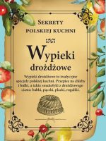 Wypieki drożdżowe. Sekrety polskiej kuchni