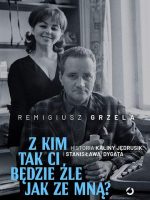 Z kim tak ci będzie źle jak ze mną? Historia Kaliny Jędrusik i Stanisława Dygata